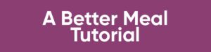 A Better Meal App Tutorial