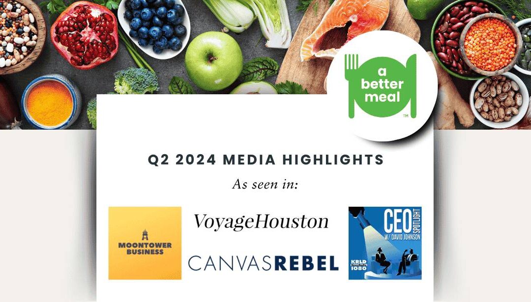 A Better Meal in the News: Q2 2024 Media Highlights